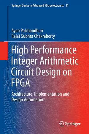 High Performance Integer Arithmetic Circuit Design on FPGA: Architecture, Implementation and Design Automation de Ayan Palchaudhuri