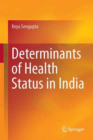 Determinants of Health Status in India de Keya Sengupta