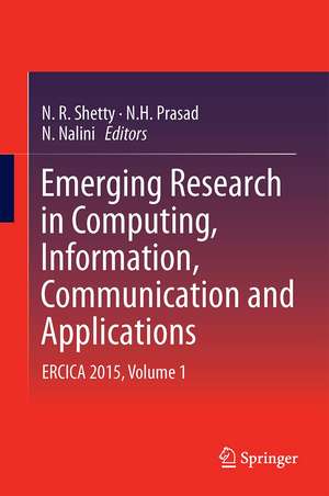 Emerging Research in Computing, Information, Communication and Applications: ERCICA 2015, Volume 1 de N. R. Shetty