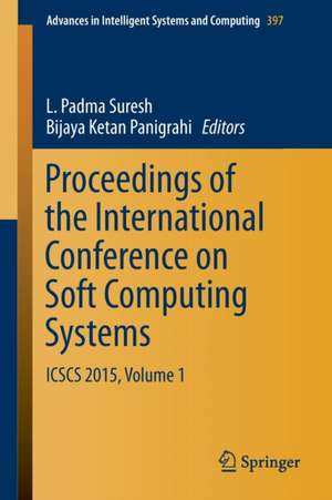 Proceedings of the International Conference on Soft Computing Systems: ICSCS 2015, Volume 1 de L. Padma Suresh