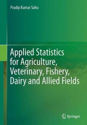 Applied Statistics for Agriculture, Veterinary, Fishery, Dairy and Allied Fields de Pradip Kumar Sahu