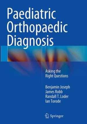 Paediatric Orthopaedic Diagnosis: Asking the Right Questions de Benjamin Joseph