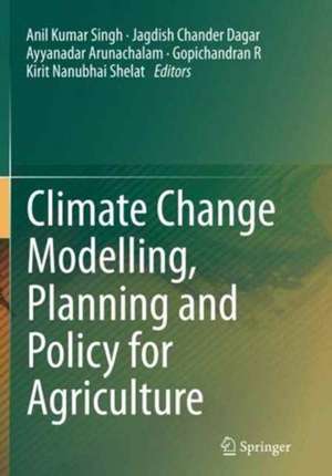 Climate Change Modelling, Planning and Policy for Agriculture de Anil Kumar Singh