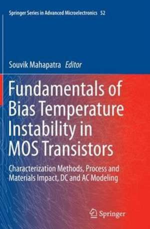 Fundamentals of Bias Temperature Instability in MOS Transistors: Characterization Methods, Process and Materials Impact, DC and AC Modeling de Souvik Mahapatra