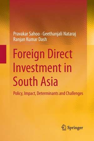 Foreign Direct Investment in South Asia: Policy, Impact, Determinants and Challenges de Pravakar Sahoo