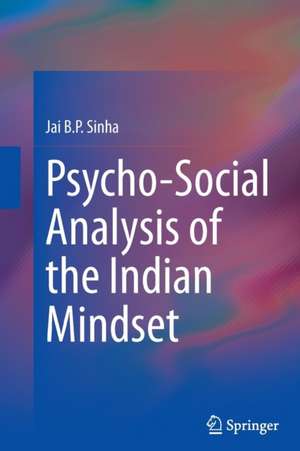 Psycho-Social Analysis of the Indian Mindset de Jai B.P. Sinha