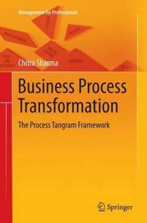 Business Process Transformation: The Process Tangram Framework de Chitra Sharma