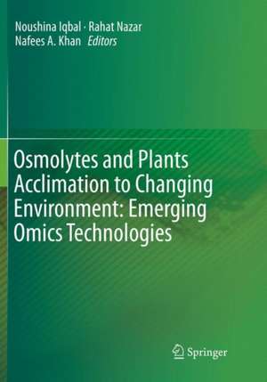 Osmolytes and Plants Acclimation to Changing Environment: Emerging Omics Technologies de Noushina Iqbal