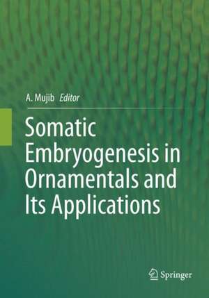 Somatic Embryogenesis in Ornamentals and Its Applications de Abdul Mujib