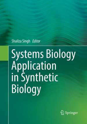 Systems Biology Application in Synthetic Biology de Shailza Singh