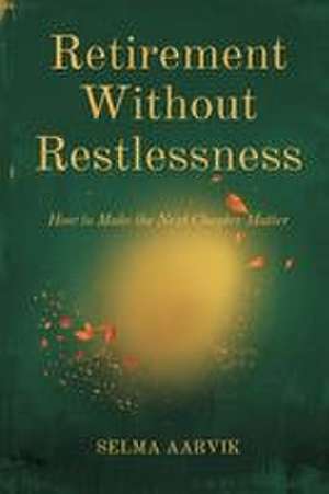 Retirement Without Restlessness de Selma Aarvik