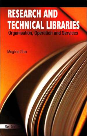 Research & Technical Libraries: Organisation, Operation & Services de Meghan Dhar Ph.D.