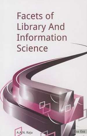 Facets of Library and Information Science de Professor A A N Raju