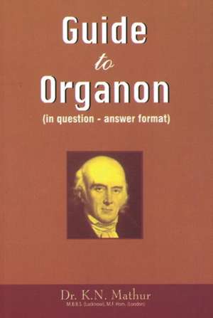 Guide to Organon: In Question-Answer Format de Dr K N Mathur