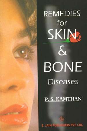 Remedies for Skin & Bone Diseases de P S Kamthan