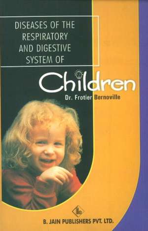 Diseases of the Respiratory & Digestive System of Children de Dr Frotier Bernoville