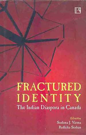 Fractured Identity: The Indian Diaspora in Canada de Sushma J. Varma