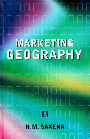 Marketing Geography de H. M. Saxena