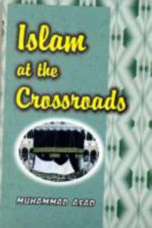 Islam at the Crossroads de Muhammad Asad