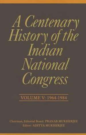 A Centenary History of the Indian National Congress: 1964-1984 de Pranab Mukherjee