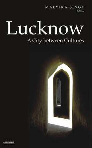 Lucknow: A City Between Cultures de M. Singh