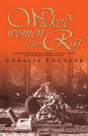 WICKED WOMEN OF THE RAJ de CORALIE YOUNGER