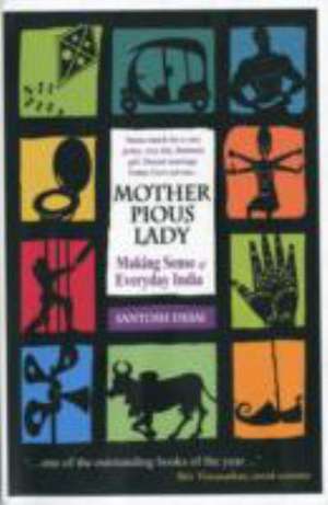 Mother Pious Lady: Making Sense of Every India de Santosh Desai