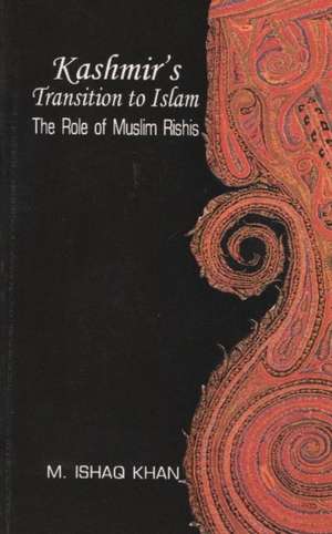 Kashmirs Transition to Islam: The Role of Muslim Rishis (15th to 18th Centuries) de Mohammad Ishaq Khan