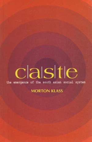 Caste: The Emergence of the South Asian Social System de Morton Klass