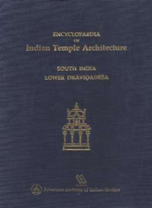 Encyclopaedia of Indian Temple Architecture -- Set: South India, Lower Dravidadesa, 200 BC- AD 1324 de Michael W. Meister