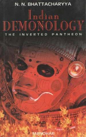 Indian Demonology: The Inverted Pantheon de Narendra Nath Bhattacharyya