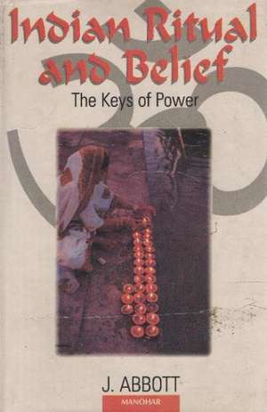 Indian Ritual & Belief: The Keys of Power de John Abbott B.A.