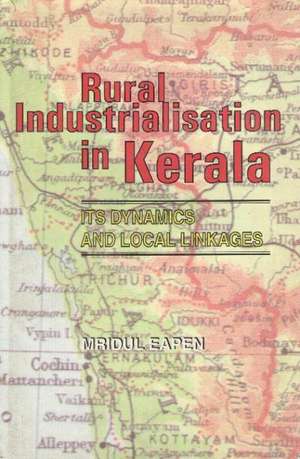 Rural Industrialisation in Kerala: Its Dynamics & Local Linkages de Mridul Eapen