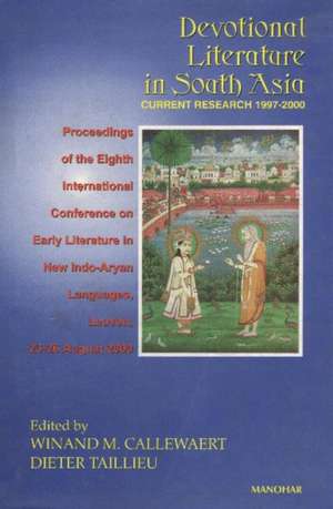 Devotional Literature in South Asia: Current Research 1997-2000 de Winand M. Callewaert