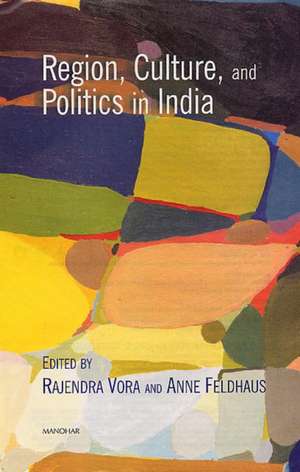 Region, Culture & Politics in India de Rajendra Vora