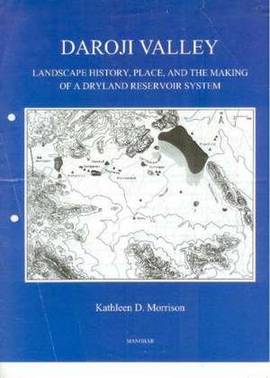 Daroji Valley: Landscape History, Place & the Making of a Dryland Reservoir System de Kathleen D. Morrison