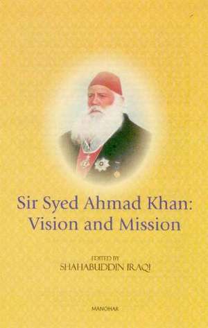 Sir Syed Ahmad Khan: Vision & Mission de Shahabuddin Iraqi