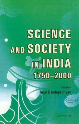 Science & Society in India 1750-2000 de Arun Bandopadhyay