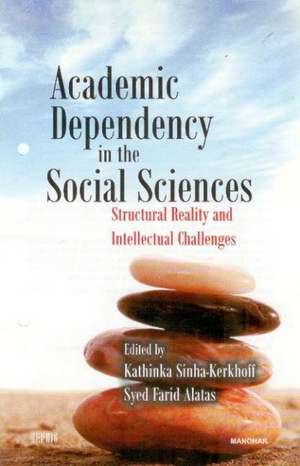 Academic Dependency in the Social Sciences: Structural Reality & Intellectual Changes de Kathinka Sinha-Kerkhoff