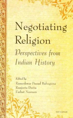 Negotiating Religion: Perspectives from Indian History de Rameshwar Prasad Bahuguna