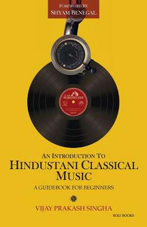 An Introduction to Hindustani Classical Music: A Guidebook for Beginners de Shyam Benegal