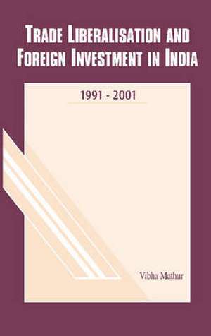 Trade Liberalisation & Foreign Investment in India de Vibha Mathur