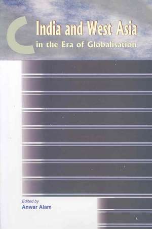 India & West Asia in the Era of Globalisation de Anwar Alam