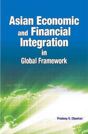 Asian Economic & Financial Integration in Global Framework de Pradeep S. Chauhan