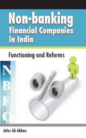 Non-Banking Financial Companies (Nbfcs) in India: Functioning and Reforms de Jafor Ali Akhan