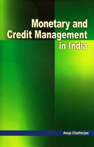 Monetary & Credit Management in India de Anup Chatterjee