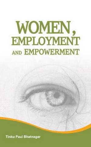 Women, Employment & Empowerment de Tinku Paul Bhatnagar