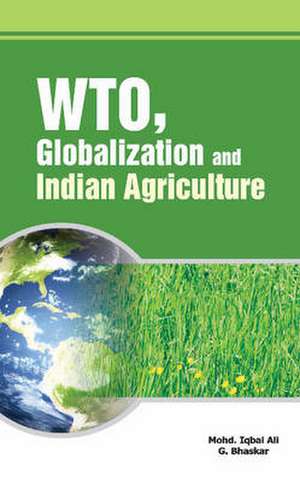 WTO, Globalization & Indian Agriculture de Mohd. Iqbal Ali