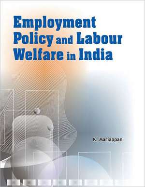 Employment Policy & Labour Welfare in India de K. Mariappan