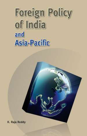 Foreign Policy of India & Asia-Pacific de K Raja Reddy